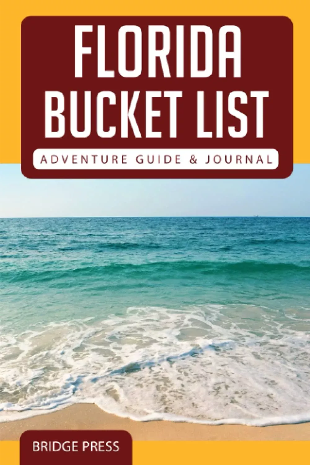 Florida Bucket List Adventure Guide & Journal: Explore 50 Natural Wond